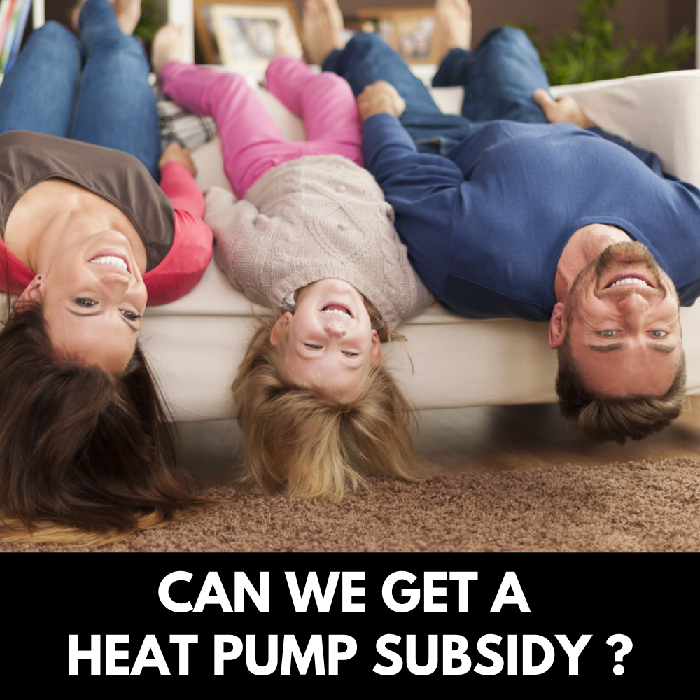 CAN I GET A HEAT PUMP SUBSIDY ?